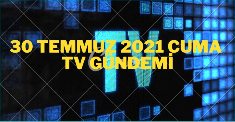 30 temmuz 2021 cuma tv yayın akışı