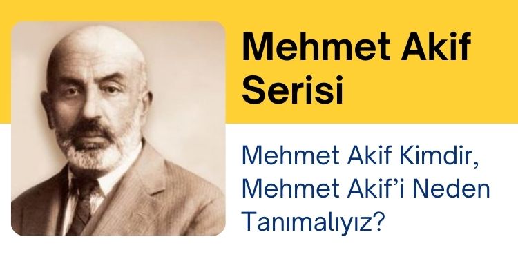 Mehmet Akif’i Neden Tanımalıyız?